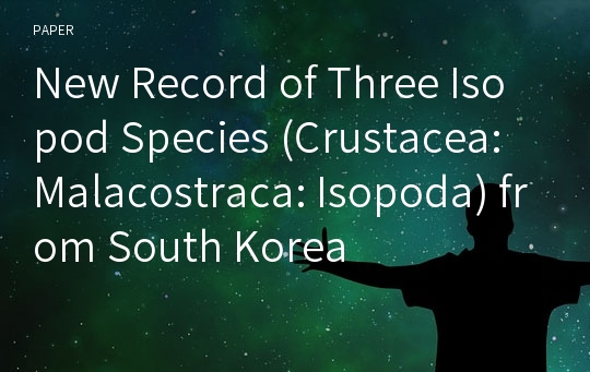 New Record of Three Isopod Species (Crustacea: Malacostraca: Isopoda) from South Korea
