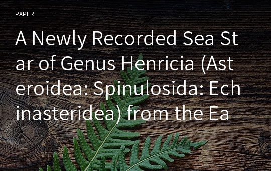 A Newly Recorded Sea Star of Genus Henricia (Asteroidea: Spinulosida: Echinasteridea) from the East Sea of Korea