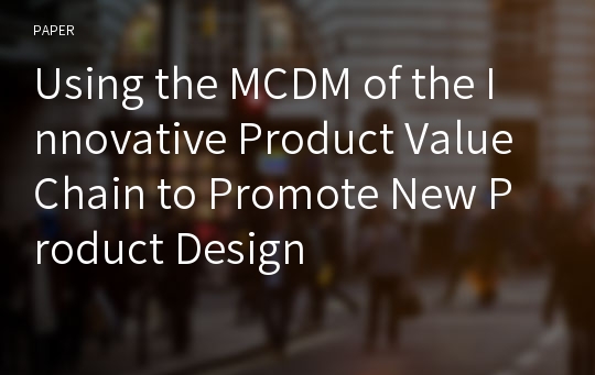 Using the MCDM of the Innovative Product Value Chain to Promote New Product Design