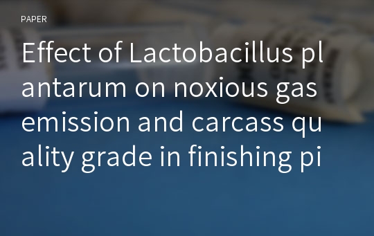 Effect of Lactobacillus plantarum on noxious gas emission and carcass quality grade in finishing pigs