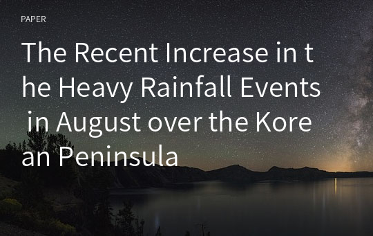 The Recent Increase in the Heavy Rainfall Events in August over the Korean Peninsula