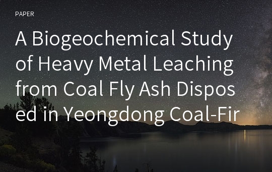 A Biogeochemical Study of Heavy Metal Leaching from Coal Fly Ash Disposed in Yeongdong Coal-Fired Power Plant