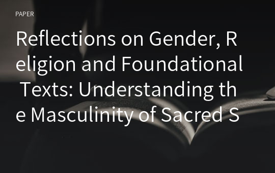 Reflections on Gender, Religion and Foundational Texts: Understanding the Masculinity of Sacred Scriptures