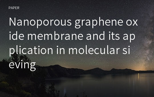 Nanoporous graphene oxide membrane and its application in molecular sieving