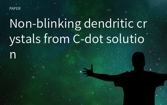 Non-blinking dendritic crystals from C-dot solution