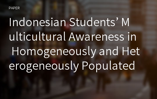 Indonesian Students’ Multicultural Awareness in Homogeneously and Heterogeneously Populated Schools and Multicultural Education Policy