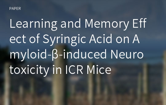 Learning and Memory Effect of Syringic Acid on Amyloid-β-induced Neurotoxicity in ICR Mice