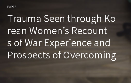 Trauma Seen through Korean Women’s Recounts of War Experience and Prospects of Overcoming the Trauma