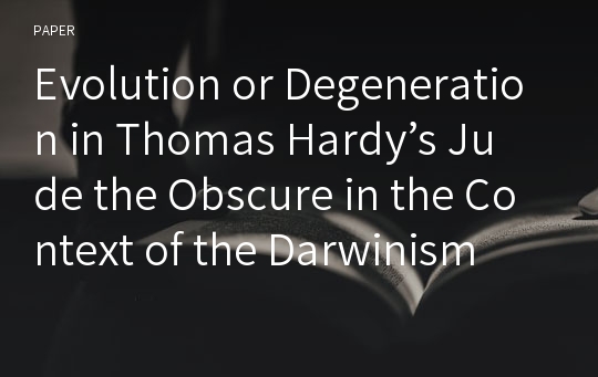 Evolution or Degeneration in Thomas Hardy’s Jude the Obscure in the Context of the Darwinism