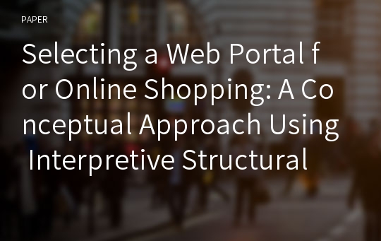 Selecting a Web Portal for Online Shopping: A Conceptual Approach Using Interpretive Structural Modeling