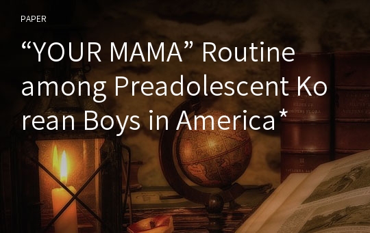 “YOUR MAMA” Routine among Preadolescent Korean Boys in America