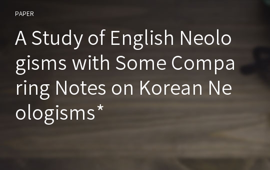 A Study of English Neologisms with Some Comparing Notes on Korean Neologisms