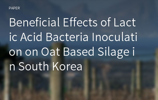 Beneficial Effects of Lactic Acid Bacteria Inoculation on Oat Based Silage in South Korea