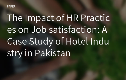 The Impact of HR Practices on Job satisfaction: A Case Study of Hotel Industry in Pakistan