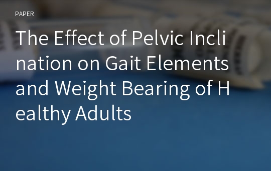 The Effect of Pelvic Inclination on Gait Elements and Weight Bearing of Healthy Adults