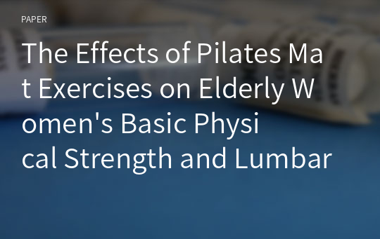 The Effects of Pilates Mat Exercises on Elderly Women&#039;s Basic Physical Strength and Lumbar Muscle Strength