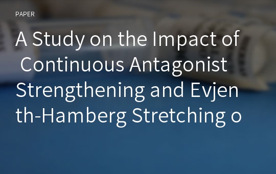 A Study on the Impact of Continuous Antagonist Strengthening and Evjenth-Hamberg Stretching on the Cervical Mobility in Forward Head Posture Subjects