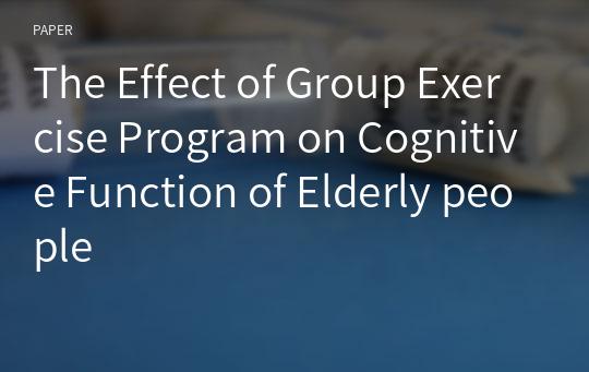 The Effect of Group Exercise Program on Cognitive Function of Elderly people