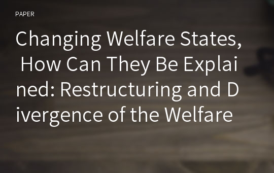 Changing Welfare States, How Can They Be Explained: Restructuring and Divergence of the Welfare State