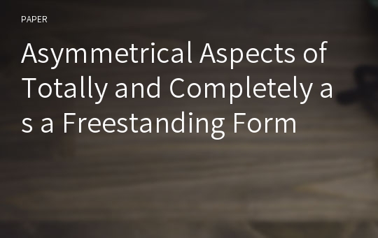 Asymmetrical Aspects of Totally and Completely as a Freestanding Form