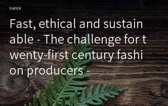 Fast, ethical and sustainable - The challenge for twenty-first century fashion producers -