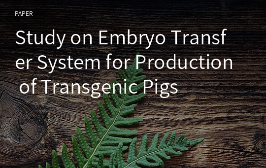 Study on Embryo Transfer System for Production of Transgenic Pigs