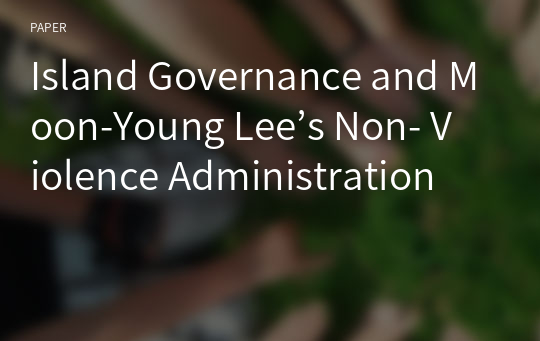 Island Governance and Moon-Young Lee’s Non- Violence Administration