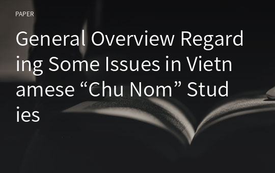 General Overview Regarding Some Issues in Vietnamese “Chu Nom” Studies