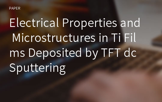 Electrical Properties and Microstructures in Ti Films Deposited by TFT dc Sputtering