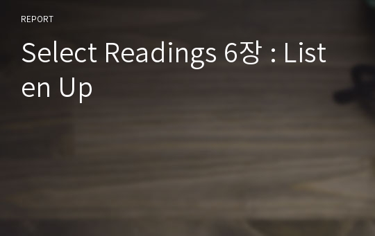 Select Readings 6장 : Listen Up