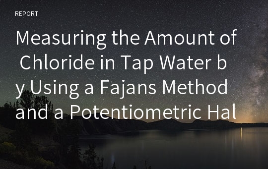 Measuring the Amount of Chloride in Tap Water by Using a Fajans Method and a Potentiometric Halide Titration with Ag+