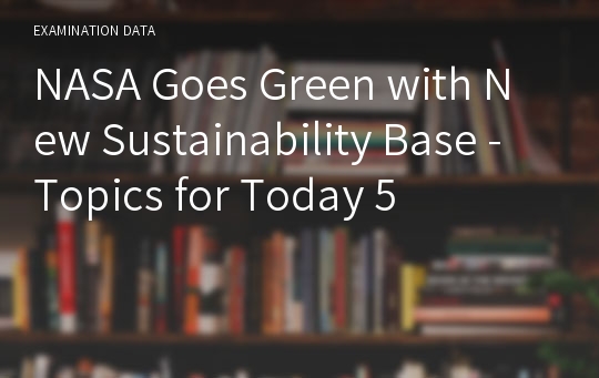 NASA Goes Green with New Sustainability Base - Topics for Today 5