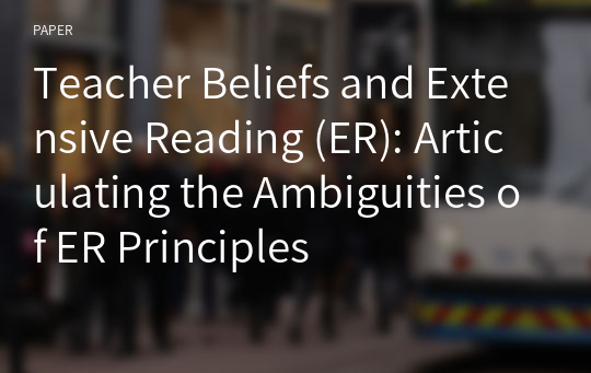 Teacher Beliefs and Extensive Reading (ER): Articulating the Ambiguities of ER Principles