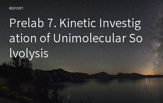 Prelab 7. Kinetic Investigation of Unimolecular Solvolysis