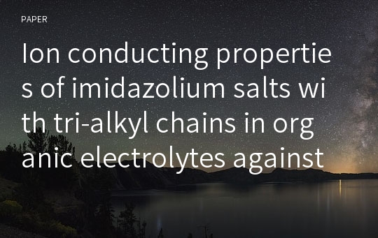 Ion conducting properties of imidazolium salts with tri-alkyl chains in organic electrolytes against activated carbon electrodes