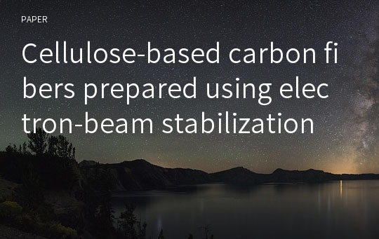Cellulose-based carbon fibers prepared using electron-beam stabilization
