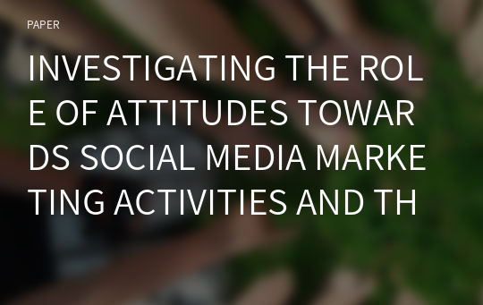 INVESTIGATING THE ROLE OF ATTITUDES TOWARDS SOCIAL MEDIA MARKETING ACTIVITIES AND THE PERCEIVED VALUE OF USING SOCIAL MEDIA IN ORGANIZING VACATIONS