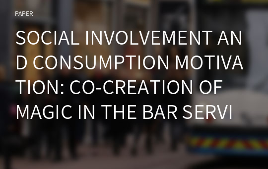 SOCIAL INVOLVEMENT AND CONSUMPTION MOTIVATION: CO-CREATION OF MAGIC IN THE BAR SERVICESCAPE