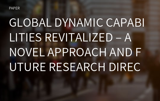 GLOBAL DYNAMIC CAPABILITIES REVITALIZED – A NOVEL APPROACH AND FUTURE RESEARCH DIRECTIONS