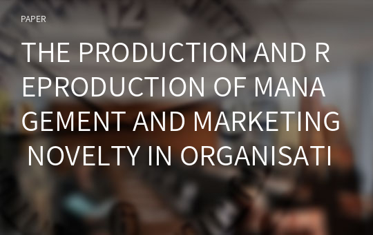 THE PRODUCTION AND REPRODUCTION OF MANAGEMENT AND MARKETING NOVELTY IN ORGANISATIONS: A SOCIOMATERIAL APPROACH