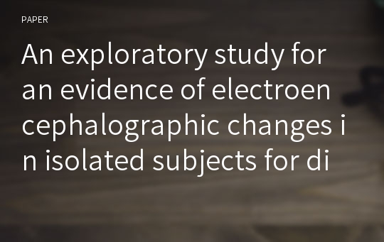 An exploratory study for an evidence of electroencephalographic changes in isolated subjects for distant mental intention