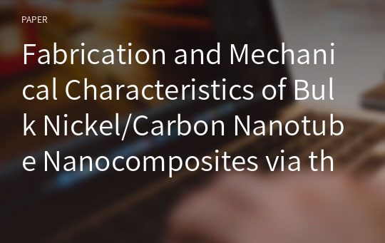 Fabrication and Mechanical Characteristics of Bulk Nickel/Carbon Nanotube Nanocomposites via the Electrical Explosion of Wire in Liquid and Spark Plasma Sintering Method