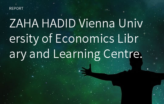 ZAHA HADID Vienna University of Economics Library and Learning Centre.