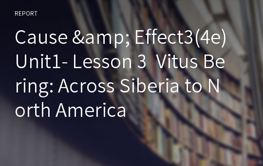 Cause &amp; Effect3(4e)Unit1- Lesson 3  Vitus Bering: Across Siberia to North America