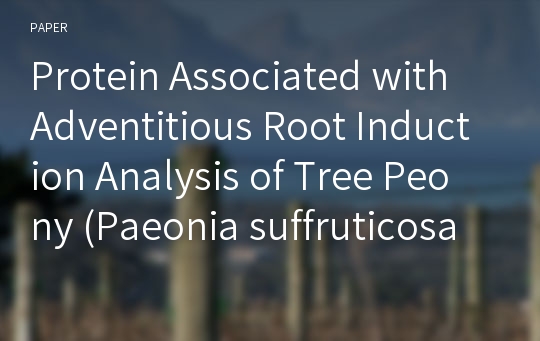 Protein Associated with Adventitious Root Induction Analysis of Tree Peony (Paeonia suffruticosa Andr.) Plantlets In Vitro by Two-dimensional Electrophoresis and Mass Spectrometry
