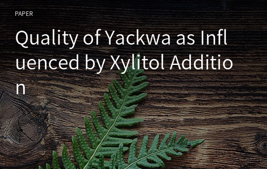 Quality of Yackwa as Influenced by Xylitol Addition