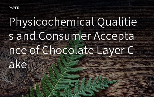 Physicochemical Qualities and Consumer Acceptance of Chocolate Layer Cake