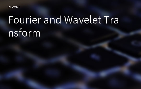 Fourier and Wavelet Transform