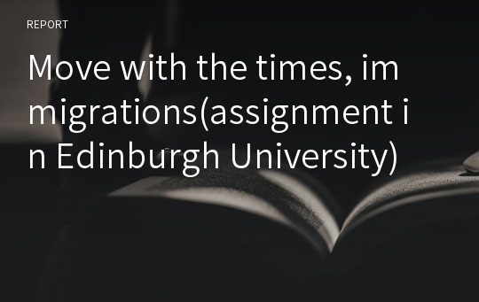 Move with the times, immigrations(assignment in Edinburgh University)