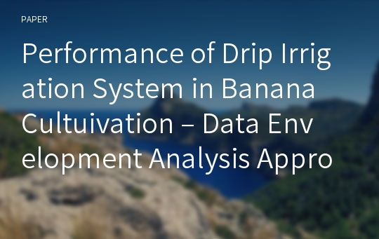 Performance of Drip Irrigation System in Banana Cultuivation – Data Envelopment Analysis Approach